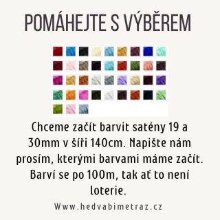 Stále voláte po saténu šíře 140cm. Chceme vám vyhovět, ale standard je 114cm a tak se jedná o velkou výzvu. Poraďte nám...